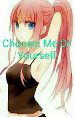 Choose: Me Or Yourself