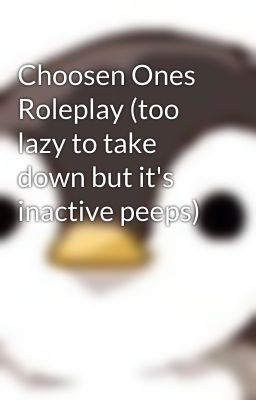 Choosen Ones Roleplay (too lazy to take down but it's inactive peeps)