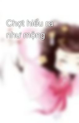 Chợt hiểu ra như mộng