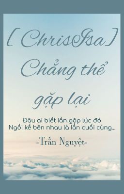 [ChrisIsa] Chẳng thể gặp lại