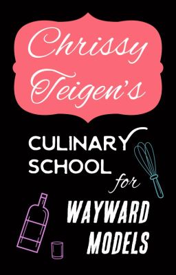 Chrissy Teigen's Culinary School for Wayward Models (Cravings fic) COMPLETE