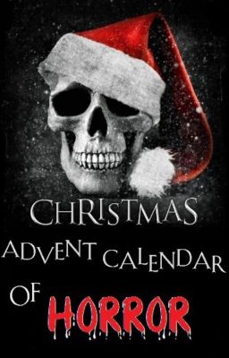 Christmas Advent Calendar of HORROR (2019).....