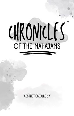 CHRONICLES- MAHAJANS[completed]