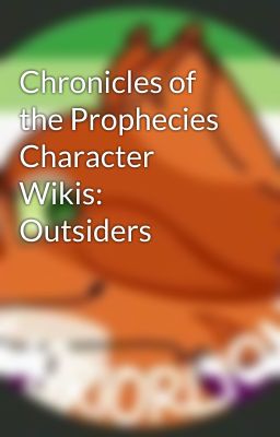 Chronicles of the Prophecies Character Wikis: Outsiders