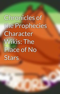 Chronicles of the Prophecies Character Wikis: The Place of No Stars