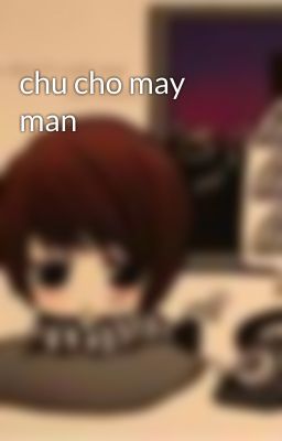 chu cho may man