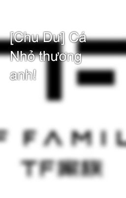 [Chu Dư] Cá Nhỏ thương anh!