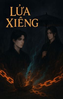 [Chu Ly | SE] Lửa Xiềng