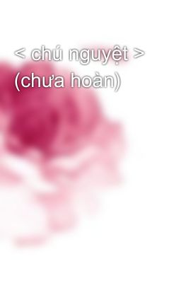 < chú nguyệt > (chưa hoàn)