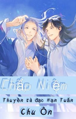 [Chu Ôn] Chấp Niệm