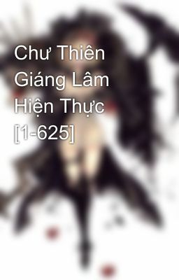 Chư Thiên Giáng Lâm Hiện Thực [1-625]