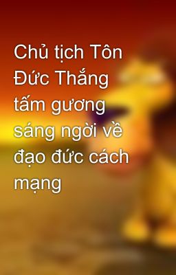 Chủ tịch Tôn Đức Thắng  tấm gương sáng ngời về đạo đức cách mạng