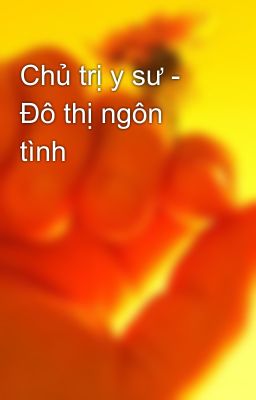 Chủ trị y sư - Đô thị ngôn tình