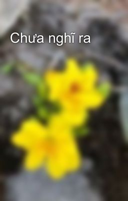 Chưa nghĩ ra