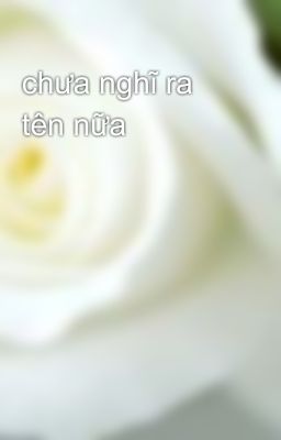 chưa nghĩ ra tên nữa