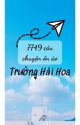 [CHUANG2021] (text) 7749 câu chuyện ồn ào Trường Hải Hoa