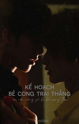 [Chuang2021|Textfic] Kế hoạch bẻ cong trai thẳng