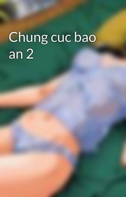 Chung cuc bao an 2