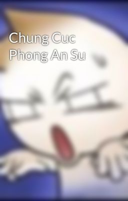 Chung Cuc Phong An Su