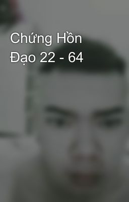 Chứng Hồn Đạo 22 - 64