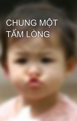 CHUNG MỘT TẤM LÒNG