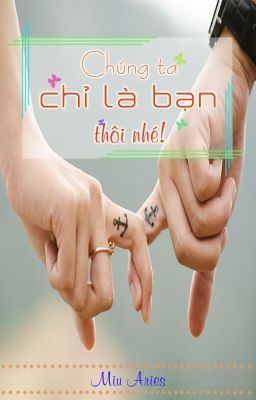 Chúng Ta Chỉ Là Bạn Thôi Nhé! | Dilys Chen [Truyện Ngắn - Hoàn]