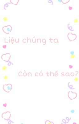 Chúng ta còn có thể sao?