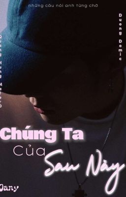 Chúng Ta Của Sau Này [Domic×Master]