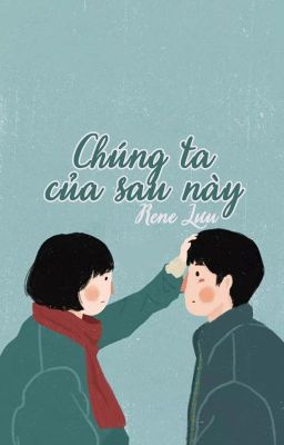 Chúng Ta Của Sau Này - Lưu Nhược Anh (Edit)