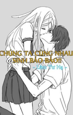 CHÚNG TA CÙNG NHAU SINH BẢO BẢO!