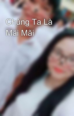 Chúng Ta Là Mãi Mãi