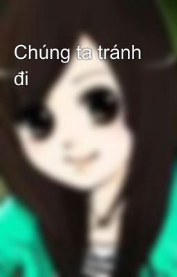 Chúng ta tránh đi