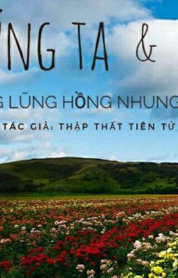 Chúng Ta và Thung Lũng Hồng Nhung