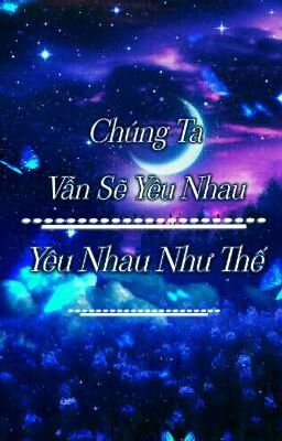 Chúng Ta Vẫn Sẽ Yêu Nhau, Yêu Nhau Như Thế