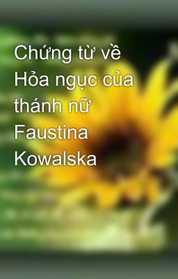 Chứng từ về Hỏa ngục của thánh nữ Faustina Kowalska