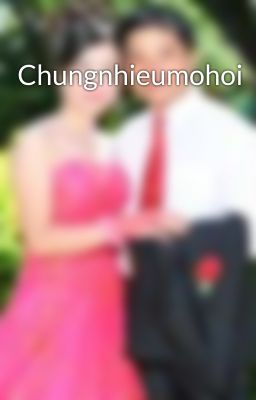 Chungnhieumohoi