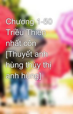 Chương 1-50 Triều Thiên nhất côn [Thuyết anh hùng thùy thị anh hùng]