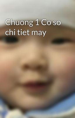 Chuong 1 Co so chi tiet may