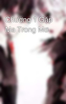 Chương 1 Gặp Ma Trong Mơ