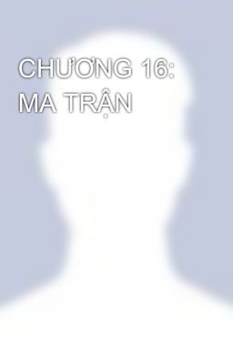 CHƯƠNG 16: MA TRẬN