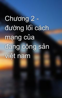 Chương 2 - đường lối cách mạng của đảng cộng sản việt nam