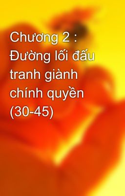 Chương 2 :  Đường lối đấu tranh giành chính quyền (30-45)