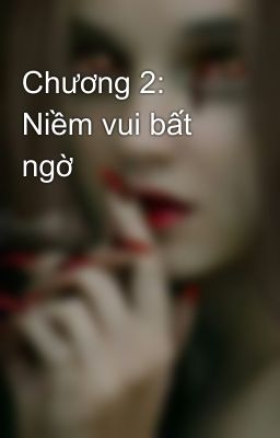 Chương 2: Niềm vui bất ngờ