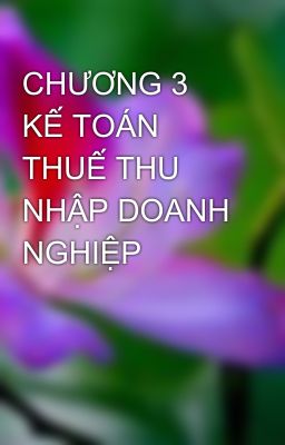 CHƯƠNG 3  KẾ TOÁN THUẾ THU NHẬP DOANH NGHIỆP