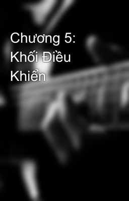 Chương 5: Khối Điều Khiển