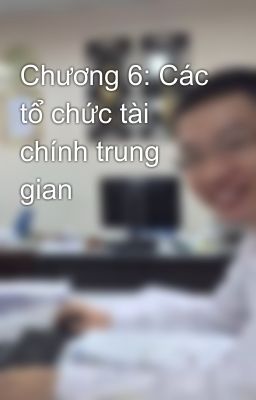 Chương 6: Các tổ chức tài chính trung gian