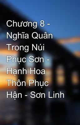 Chương 8 - Nghĩa Quân Trong Núi Phục Sơn - Hạnh Hoa Thôn Phục Hận - Sơn Linh