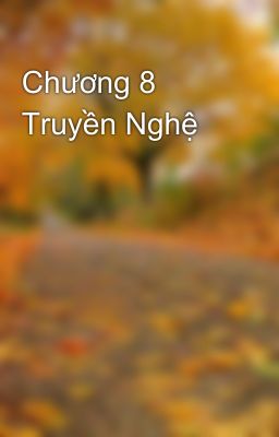 Chương 8 Truyền Nghệ