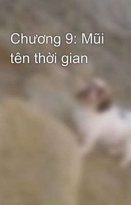 Chương 9: Mũi tên thời gian