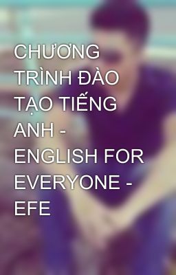 CHƯƠNG TRÌNH ĐÀO TẠO TIẾNG ANH - ENGLISH FOR EVERYONE - EFE